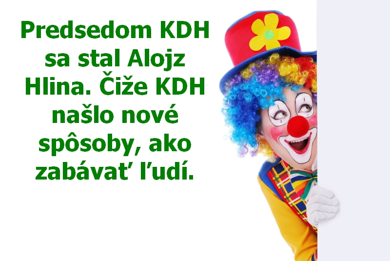 Predsedom KDH sa stal Alojz Hlina. Čiže KDH našlo nové spôsoby, ako zabávať ľudí.