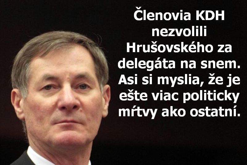 Členovia KDH nezvolili Hrušovského za delegáta na snem. Asi si myslia, že je ešte viac politicky mŕtvy ako ostatní.