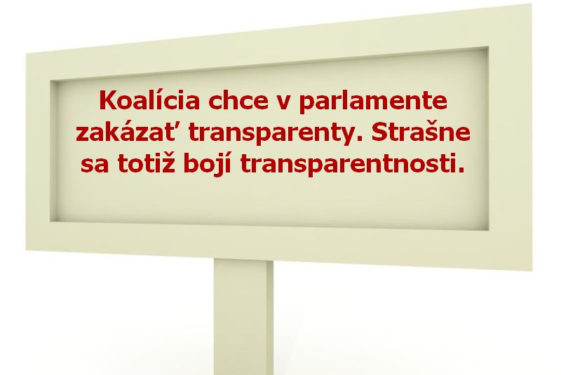 Koalícia chce v parlamente zakázať transparenty. Strašne sa totiž bojí transparentnosti.