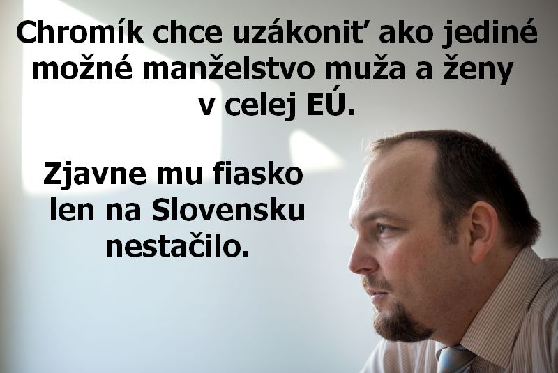 Chromík chce uzákoniť ako jediné možné manželstvo muža a ženy v celej EÚ. Zjavne mu fiasko len na Slovensku nestačilo.