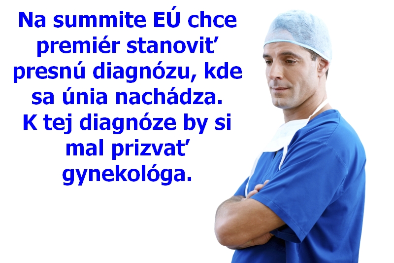 Na summite EÚ chce premiér stanoviť presnú diagnózu, kde sa únia nachádza. K tej diagnóze by si mal prizvať gynekológa.