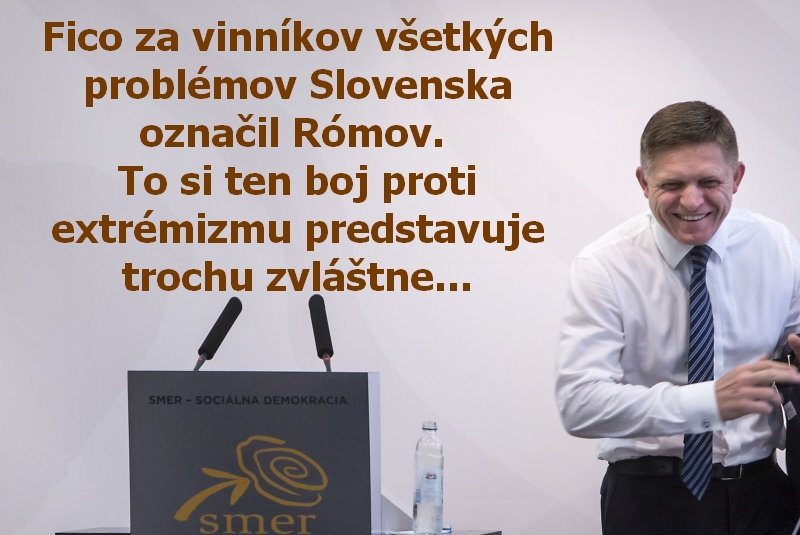 Fico za vinníkov všetkých problémov Slovenska označil Rómov. To si ten boj proti extrémizmu predstavuje trochu zvláštne...