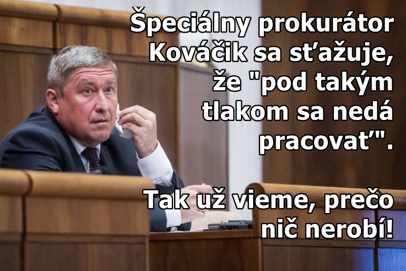 Špeciálny prokurátor Kováčik sa sťažuje, že "pod takým tlakom sa nedá pracovať". Tak preto teda nič nerobí!
